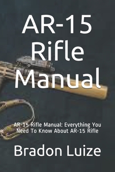 Paperback AR-15 Rifle Manual: AR-15 Rifle Manual: Everything You Need To Know About AR-15 Rifle Book