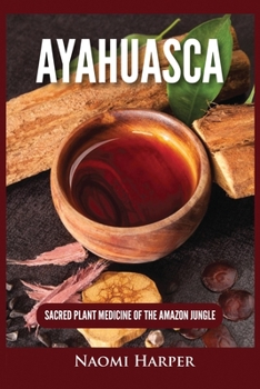 Paperback Ayahuasca: Sacred Plant Medicine of the Amazon Jungle Book