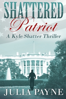 Paperback Shattered Patriot: (A Kyle Shatter Thriller Book 3) Book