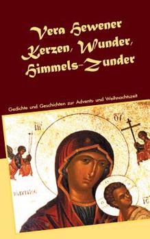 Kerzen, Wunder, Himmels-Zunder: Gedichte und Geschichten zur Advents- und Weihnachtszeit