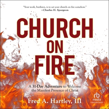 Audio CD Church on Fire: A 31-Day Adventure to Welcome the Manifest Presence of Christ Book