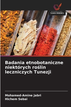 Badania etnobotaniczne niektórych roslin leczniczych Tunezji (Polish Edition)