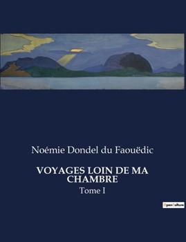 Paperback Voyages Loin de Ma Chambre: Tome I [French] Book