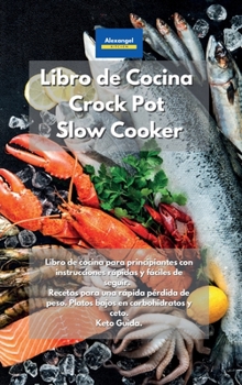Hardcover Libro de cocina Crock Pot Slow Cooker: Libro de cocina para principiantes con instrucciones rápidas y fáciles de seguir. Recetas para una rápida ... y ceto. Keto Guida. (Spanish Edition) Book