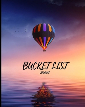 Bucket List Journal: Write and plan your biggest dreams and the story behind it