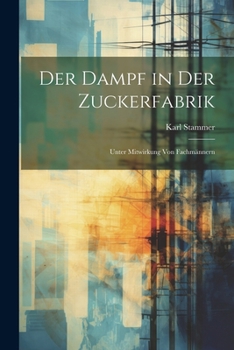 Paperback Der Dampf in Der Zuckerfabrik: Unter Mitwirkung Von Fachmännern [Latin] Book