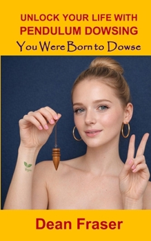 Paperback Unlock Your Life With Pendulum Dowsing Book Four: You Were Born To Dowse Book