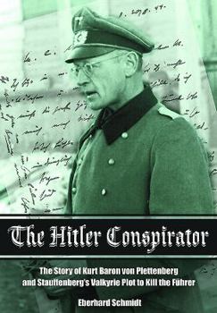 Hardcover The Hitler Conspirator: The Story of Kurt Freiherr Von Plettenberg and Stauffenberg's Valkyrie Plot to Kill the Fuhrer Book