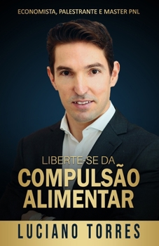 Paperback Liberte-se da Compulsão Alimentar: 3 Passos Simples e Comprovados para ter Sucesso no seu Emagrecimento [Portuguese] Book