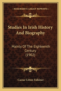 Paperback Studies In Irish History And Biography: Mainly Of The Eighteenth Century (1902) Book