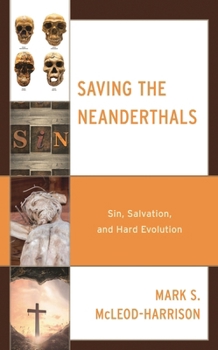Hardcover Saving the Neanderthals: Sin, Salvation, and Hard Evolution Book