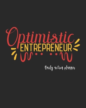 Paperback Optimistic Entrepreneur Daily Action Planner: A productive daily planner and tracker that would mentally and physically help organize, manage and simp Book