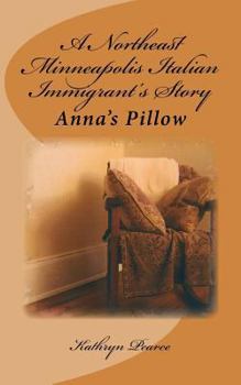 Paperback A Northeast Minneapolis Italian Immigrant's Story: Anna's Pillow Book