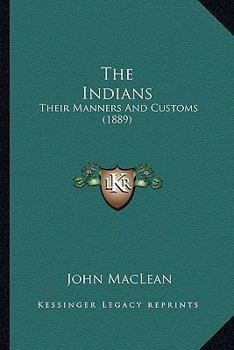 Paperback The Indians: Their Manners And Customs (1889) Book