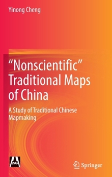 Hardcover Nonscientific" Traditional Maps of China: A Study of Traditional Chinese Mapmaking Book