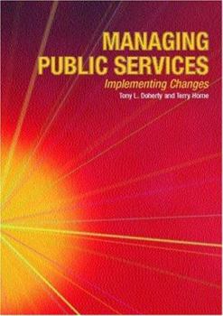 Paperback Managing Public Services - Implementing Changes: A Thoughtful Approach to the Practice of Management Book