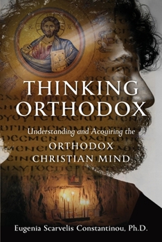 Paperback Thinking Orthodox: Understanding and Acquiring the Orthodox Christian Mind Book