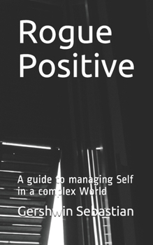 Paperback Rogue Positive: A guide to managing Self in a complex World Book