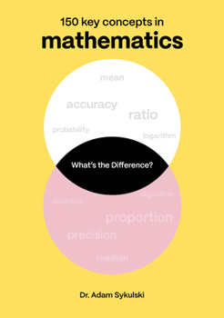 Paperback What's the Difference? Mathematics: 150 Key Concepts in Mathematics Book