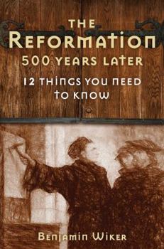 Hardcover The Reformation 500 Years Later: 12 Things You Need to Know Book