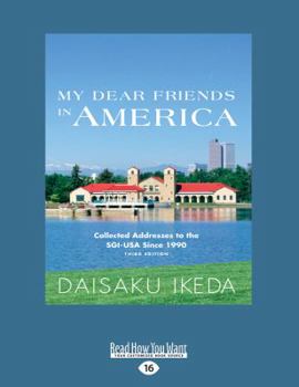 My Dear Friends in America: Collected Addresses to the SGI-USA Since 1990