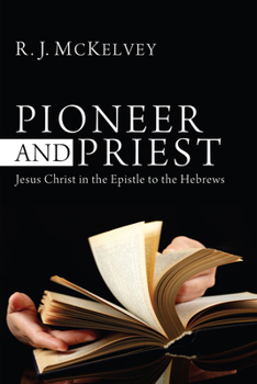 Hardcover Pioneer and Priest: Jesus Christ in the Epistle to the Hebrews Book