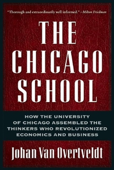 Paperback The Chicago School: How the University of Chicago Assembled the Thinkers Who Revolutionized Economics and Business Book
