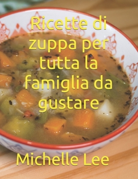 Paperback Ricette di zuppa per tutta la famiglia da gustare [Italian] Book