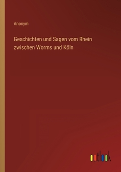 Paperback Geschichten und Sagen vom Rhein zwischen Worms und Köln [German] Book