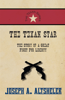 The Texan Star: the Story of a Great Fight for Liberty