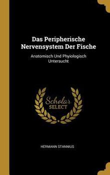 Hardcover Das Peripherische Nervensystem Der Fische: Anatomisch Und Phyiologisch Untersucht [German] Book