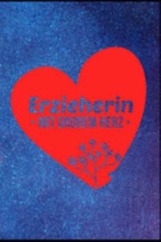 Erzieherin mit großem Herz: Erzieherin Kindergarten Kinderkrippe Vorschule Tagesmutter Geschenk (6"x9") liniertes Notizbuch zum Reinschreiben (German Edition)