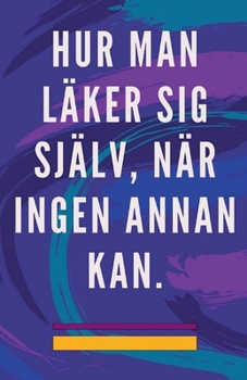 Paperback Hur man Läker sig Själv, när Ingen Annan kan. [Swedish] Book