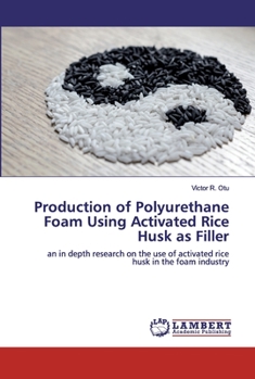 Paperback Production of Polyurethane Foam Using Activated Rice Husk as Filler Book