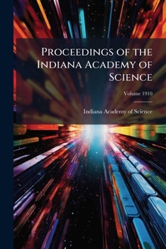 Proceedings of the Indiana Academy of Science Volume 1910