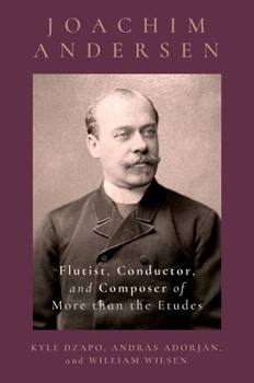 Hardcover Joachim Andersen: Flutist, Conductor, and Composer of More Than the Etudes Book