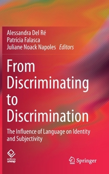 Hardcover From Discriminating to Discrimination: The Influence of Language on Identity and Subjectivity Book