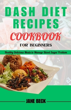 Paperback Dash Diet Recipes Cookbook for Beginners: Healthy Delicious Meals to Manage Blood Sugar Problem Book