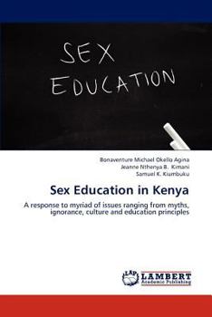 Sex Education in Kenya: A response to myriad of issues ranging from myths, ignorance, culture and education principles