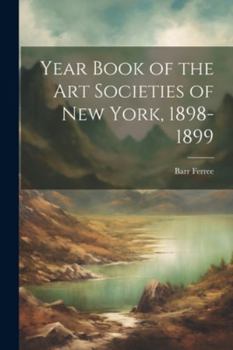 Paperback Year Book of the Art Societies of New York, 1898-1899 Book