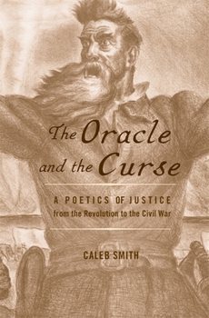 Hardcover The Oracle and the Curse: A Poetics of Justice from the Revolution to the Civil War Book
