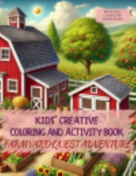 Paperback Kids' Creative Coloring and Activity Book (Farmyard Quest Adventure): Moments of Creativity: Ignite Your Adventurous Kids' Imagination and Learning, ... and Activities. (Dream2Live Creative Kids) Book