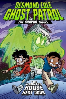 The Haunted House Next Door The Graphic Novel (1) (Desmond Cole Ghost Patrol: The Graphic Novel)