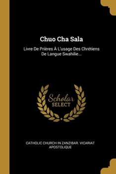 Paperback Chuo Cha Sala: Livre De Prières À L'usage Des Chrétiens De Langue Swahilie... [French] Book