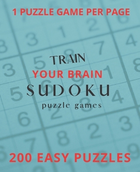 Train Your Brain Sudoku Puzzle Games: 200 Easy Puzzle Book, Sudoku Puzzle Gift, Brain Teasers for For Kids and Adults