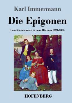 Paperback Die Epigonen: Familienmemoiren in neun Büchern 1823-1835 [German] Book