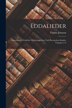 Paperback Eddalieder: Altnordische Gedichte Mythologischen Und Heroischen Inhalts, Volumes 1-2 Book