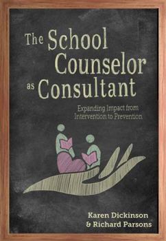 Hardcover The School Counselor as Consultant: Expanding Impact from Intervention to Prevention Book