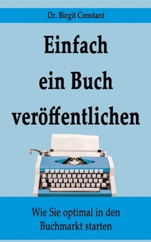 Paperback Einfach ein Buch veröffentlichen: Wie Sie optimal in den Buchmarkt starten [German] Book
