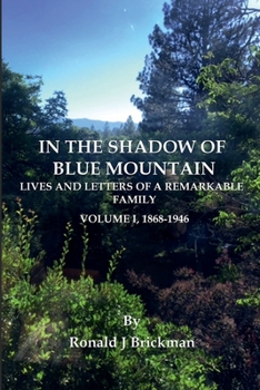 IN THE SHADOW OF BLUE MOUNTAIN: LIVES AND LETTERS OF A REMARKABLE FAMILY - Volume I, 1868-1946